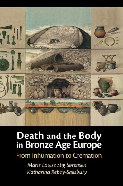 Death and the Body Bronze Age Europe: From Inhumation to Cremation