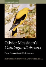 Title: Olivier Messiaen's Catalogue d'oiseaux: From Conception to Performance, Author: Roderick Chadwick