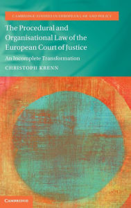 Title: The Procedural and Organisational Law of the European Court of Justice: An Incomplete Transformation, Author: Christoph Krenn