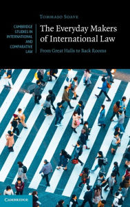 Title: The Everyday Makers of International Law: From Great Halls to Back Rooms, Author: Tommaso Soave