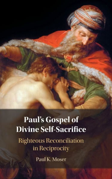 Paul's Gospel of Divine Self-Sacrifice: Righteous Reconciliation Reciprocity