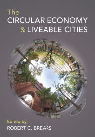 Title: The Circular Economy and Liveable Cities, Author: Robert C. Brears