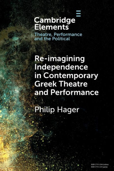 Re-imagining Independence Contemporary Greek Theatre and Performance