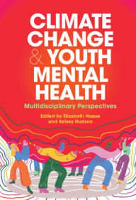 Title: Climate Change and Youth Mental Health: Multidisciplinary Perspectives, Author: Elizabeth Haase