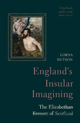 England's Insular Imagining: The Elizabethan Erasure of Scotland