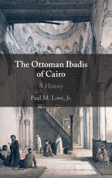 The Ottoman Ibadis of Cairo: A History