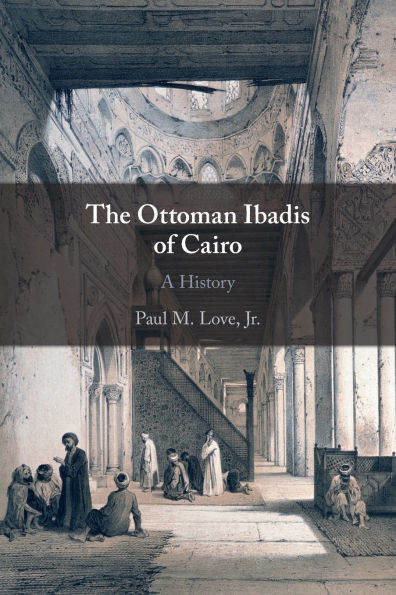 The Ottoman Ibadis of Cairo: A History
