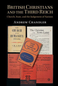 Title: British Christians and the Third Reich: Church, State, and the Judgement of Nations, Author: Andrew Chandler