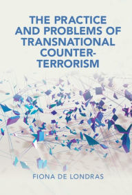 Title: The Practice and Problems of Transnational Counter-Terrorism, Author: Fiona de Londras