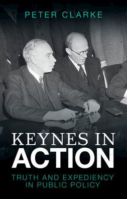 Keynes Action: Truth and Expediency Public Policy