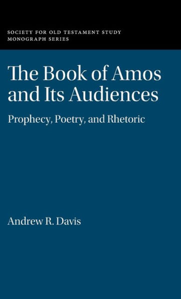 The Book of Amos and its Audiences: Prophecy, Poetry, and Rhetoric