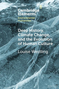 Title: Deep History, Climate Change, and the Evolution of Human Culture, Author: Louise Westling