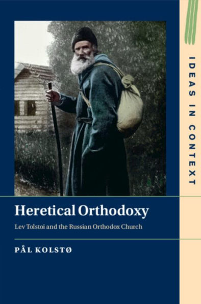 Heretical Orthodoxy: Lev Tolstoi and the Russian Orthodox Church