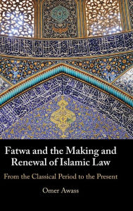 Search excellence book free download Fatwa and the Making and Renewal of Islamic Law: From the Classical Period to the Present PDF (English Edition) 9781009260879 by Omer Awass