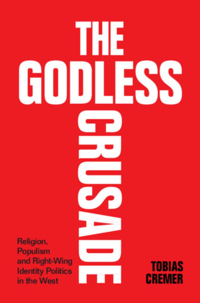 the Godless Crusade: Religion, Populism and Right-Wing Identity Politics West