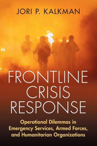 Frontline Crisis Response: Operational Dilemmas Emergency Services, Armed Forces, and Humanitarian Organizations