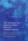 The Politics of Immigration Beyond Liberal States: Morocco and Tunisia in Comparative Perspective