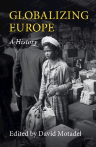 Title: Globalizing Europe: A History, Author: David Motadel
