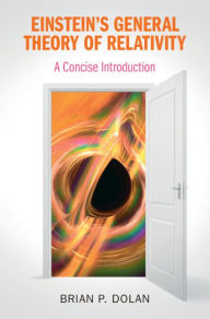 Title: Einstein's General Theory of Relativity: A Concise Introduction, Author: Brian P. Dolan