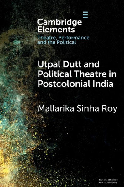 Utpal Dutt and Political Theatre Postcolonial India