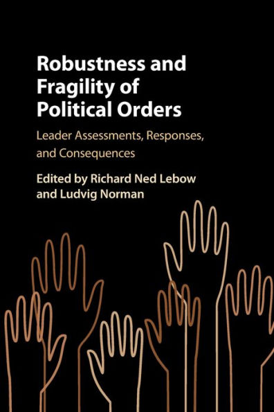 Robustness and Fragility of Political Orders: Leader Assessments, Responses, Consequences