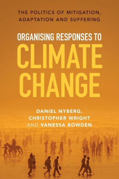Organising Responses to Climate Change: The Politics of Mitigation, Adaptation and Suffering