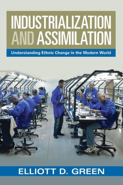 Industrialization and Assimilation: Understanding Ethnic Change the Modern World