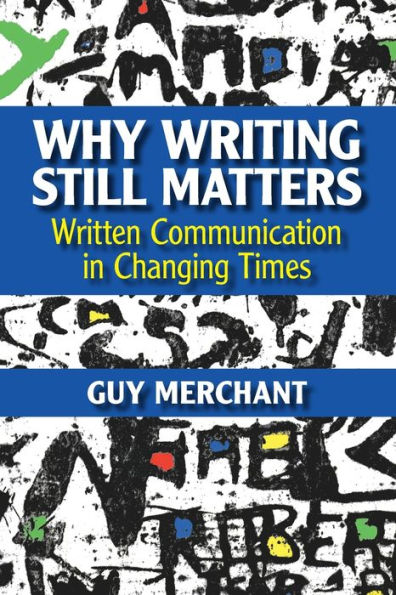 Why Writing Still Matters: Written Communication Changing Times