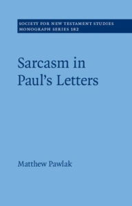 Title: Sarcasm in Paul's Letters, Author: Matthew Pawlak