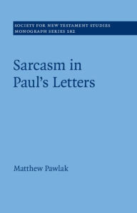 Title: Sarcasm in Paul's Letters, Author: Matthew Pawlak