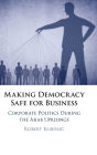 Making Democracy Safe for Busines: Corporate Politics During the Arab Uprisings
