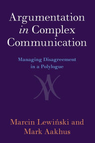 Title: Argumentation in Complex Communication: Managing Disagreement in a Polylogue, Author: Marcin Lewinski