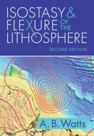 Title: Isostasy and Flexure of the Lithosphere, Author: A. B. Watts