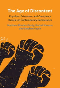 Title: The Age of Discontent: Populism, Extremism, and Conspiracy Theories in Contemporary Democracies, Author: Matthew Rhodes-Purdy