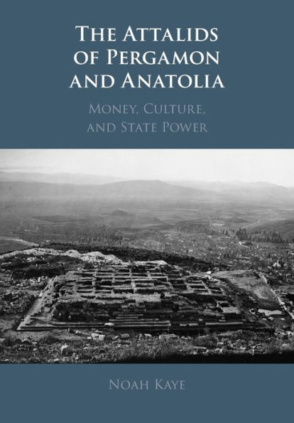 The Attalids of Pergamon and Anatolia: Money, Culture, State Power