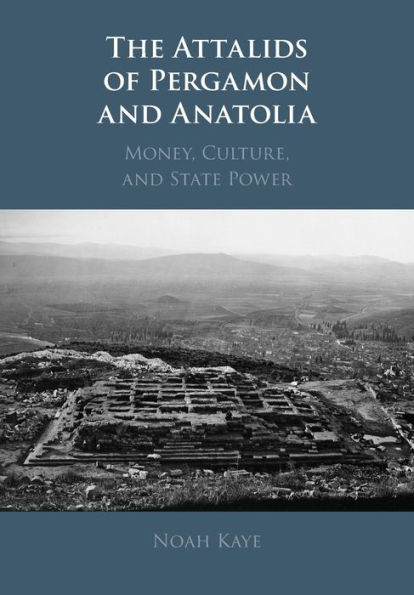 The Attalids of Pergamon and Anatolia: Money, Culture, and State Power