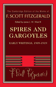 Title: Spires and Gargoyles: Early Writings, 1909-1919, Author: F. Scott Fitzgerald