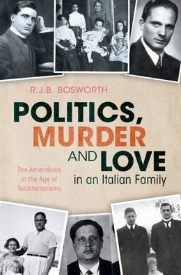 Politics, Murder and Love an Italian Family: the Amendolas Age of Totalitarianisms