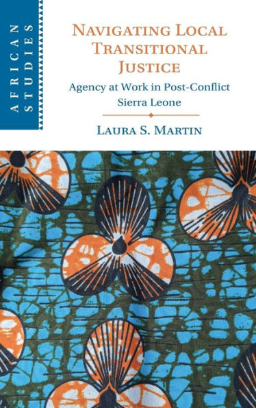 Navigating Local Transitional Justice: Agency at Work Post-Conflict Sierra Leone