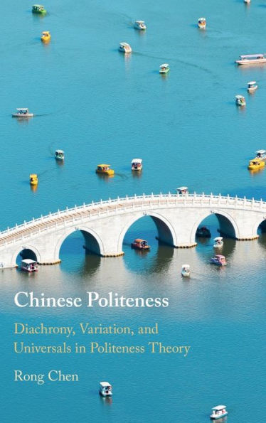 Chinese Politeness: Diachrony, Variation, and Universals in Politeness Theory