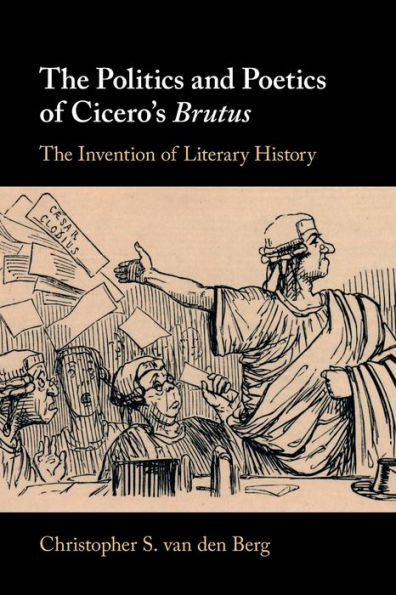 The Politics and Poetics of Cicero's Brutus: Invention Literary History