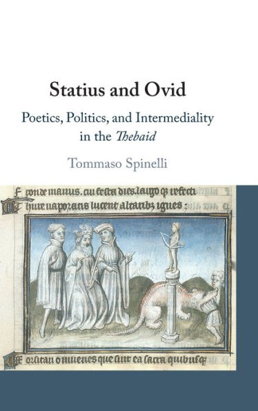 Statius and Ovid: Poetics, Politics, and Intermediality in the Thebaid