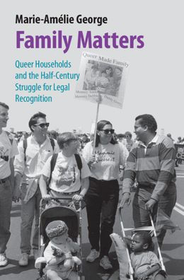 Family Matters: Queer Households and the Half-Century Struggle for Legal Recognition