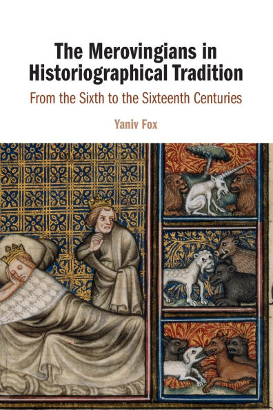the Merovingians Historiographical Tradition: From Sixth to Sixteenth Centuries
