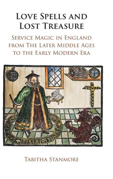 Love Spells and Lost Treasure: Service Magic England from the Later Middle Ages to Early Modern Era