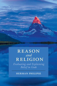 Title: Reason and Religion: Evaluating and Explaining Belief in Gods, Author: Herman Philipse