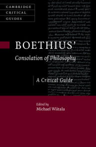 Title: Boethius' 'Consolation of Philosophy': A Critical Guide, Author: Michael Wiitala