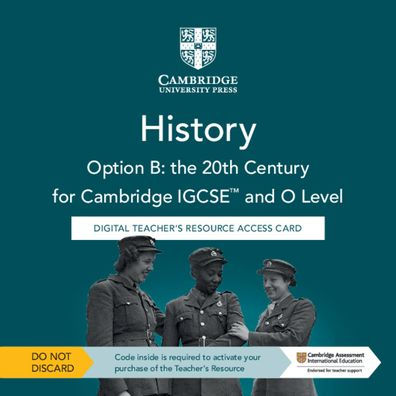 Cambridge IGCSET and O Level History Option B: the 20th Century Digital Teacher's Resource Access Card