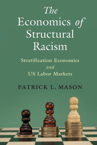 The Economics of Structural Racism: Stratification and US Labor Markets