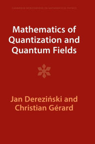 Title: Mathematics of Quantization and Quantum Fields, Author: Jan Derezinski